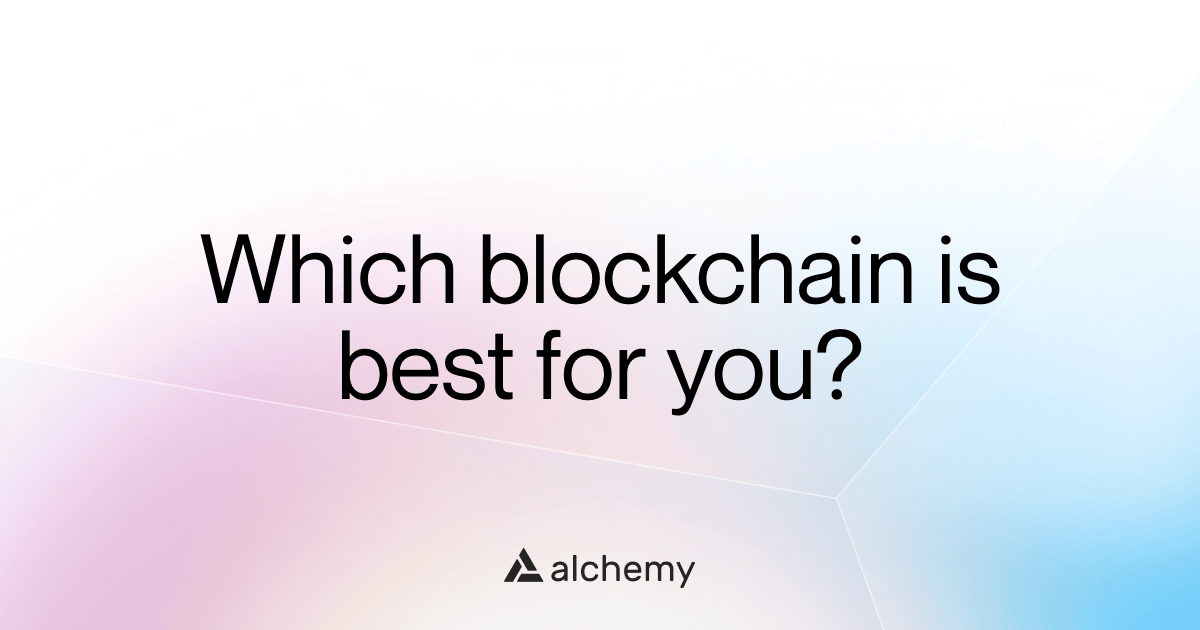 How to Choose the Right Blockchain for Your dApp | Alchemy