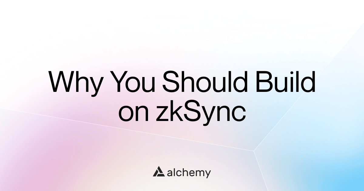 Zksync 5 Reasons to Choose zkSync for your Blockchain Application | Alchemy