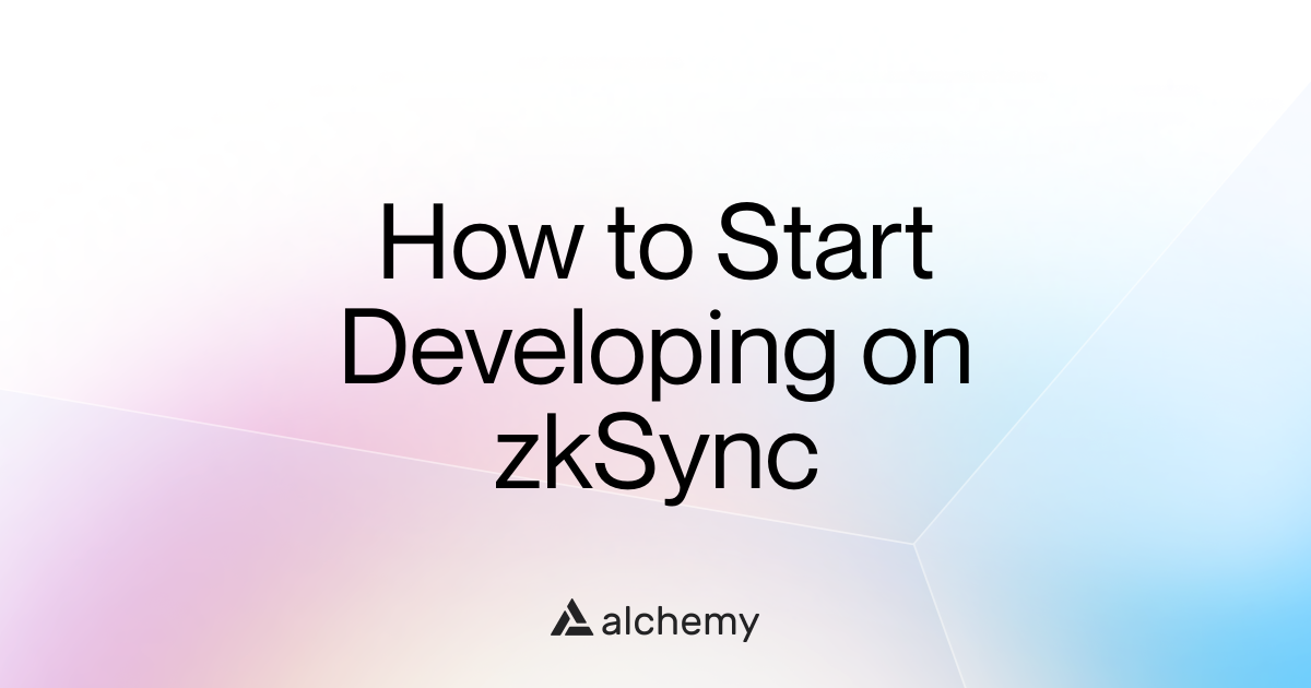 How to Start Developing on zkSync in 5 Steps | Alchemy